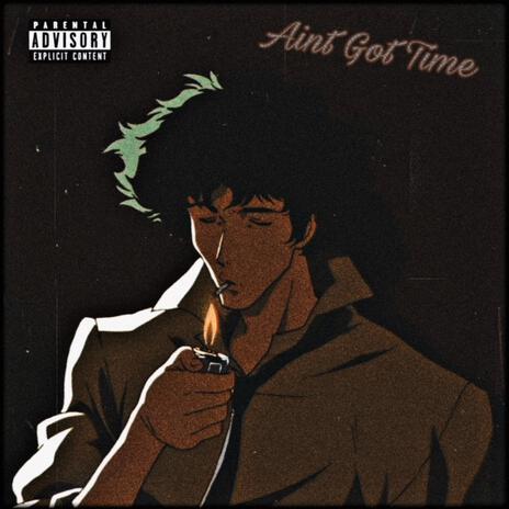 Ain't Got Time | Boomplay Music