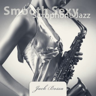 Smooth Sexy Saxophone Jazz: Erotic Lounge Mood