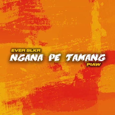 Ngana Pe Tamang ft. Piaw | Boomplay Music