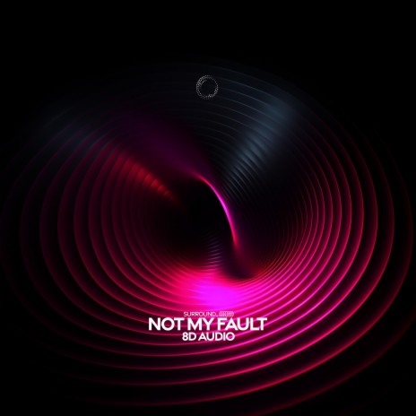 Not My Fault (8D Audio) ft. (((()))) | Boomplay Music