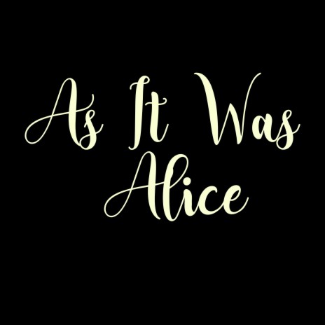 As It Was Alice | Boomplay Music