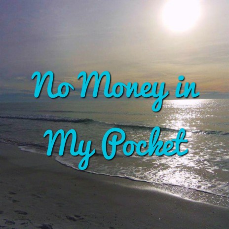 No Money in My Pocket