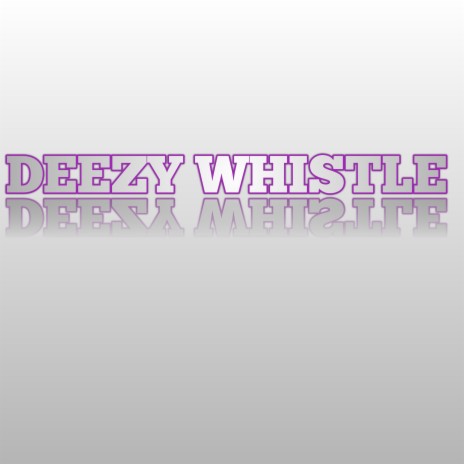 DEEZY WHISTLE | Boomplay Music