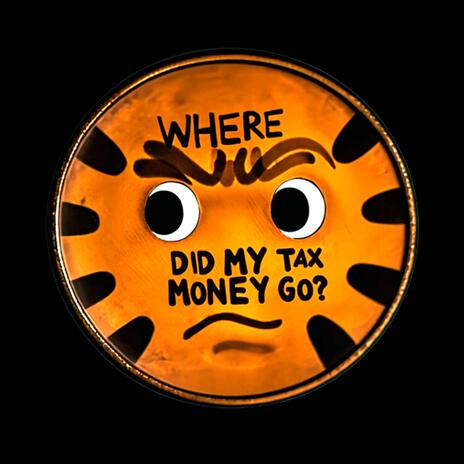 Where Did My Tax Money Go | Boomplay Music