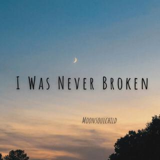 I Was Never Broken