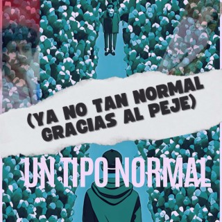 Un tipo normal (ya no tan normal gracias al Peje)