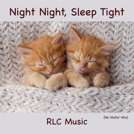 Night Night, Sleep Tight (No Motor Mix) | Boomplay Music