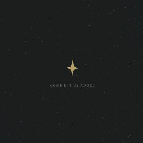 Come Let Us Adore | Boomplay Music