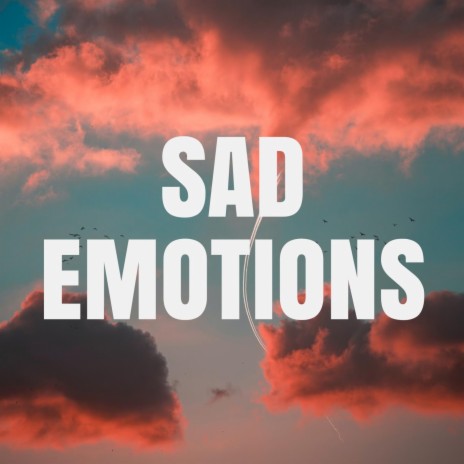 Sad Emotions | Boomplay Music