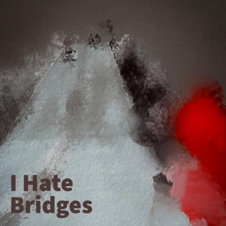 I Hate Bridges | Boomplay Music