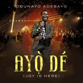 Ayò Dé (Joy Is Here) lyrics | Boomplay Music