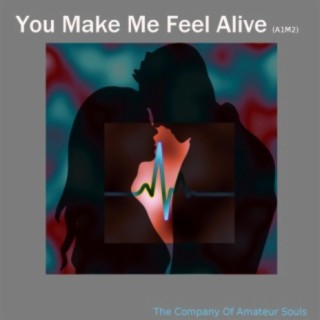 You Make Me Feel Alive (A1M2)