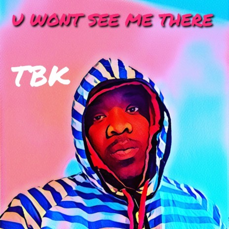 U Won't SEE ME THERE | Boomplay Music