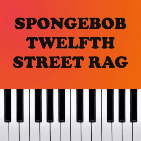 Spongebob - Twelfth Street Rag (Piano Version) | Boomplay Music