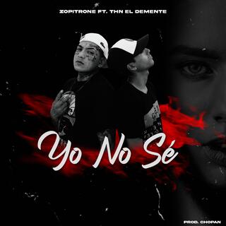 Yo no sé ft. THN EL DEMENTE lyrics | Boomplay Music