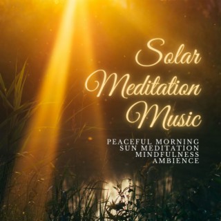 Solar Meditation Music: Peaceful Morning Sun Meditation Mindfulness Ambience