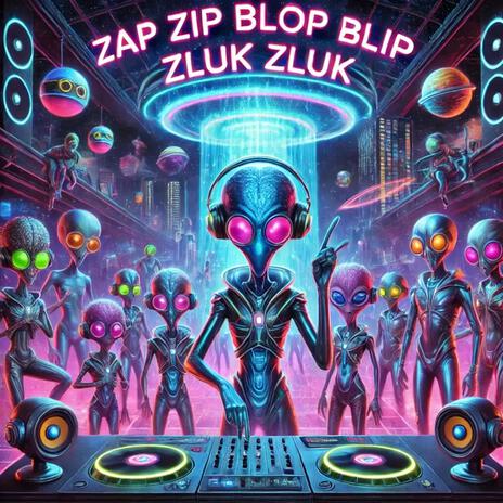 zap zip blop blip zluk zluk | Boomplay Music