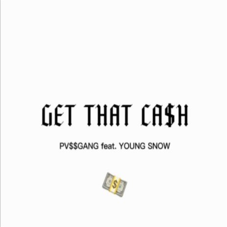 Get That Cash ft. PV$$GANG | Boomplay Music