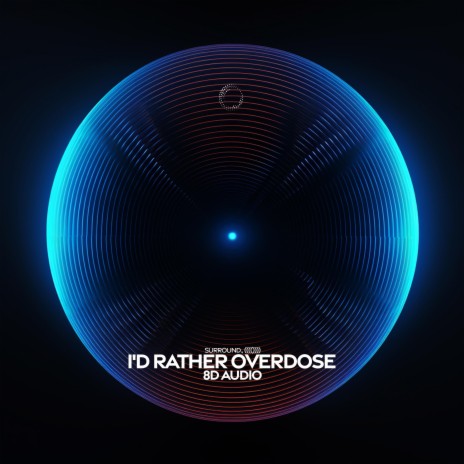 i'd rather overdose (8D audio) ft. (((()))) | Boomplay Music