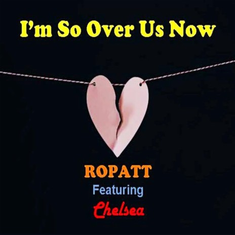 I'm so over Us Now (feat. Chelsea) | Boomplay Music