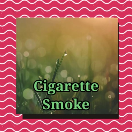 Cigarette Smoke | Boomplay Music