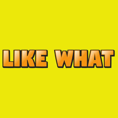 Like What | Boomplay Music