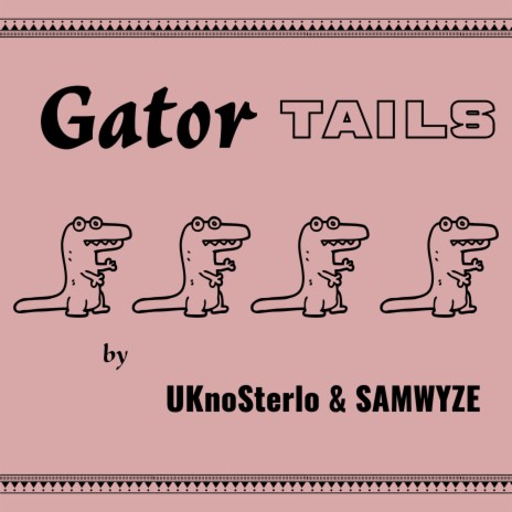 Gator Tails ft. UKnoSterlo | Boomplay Music