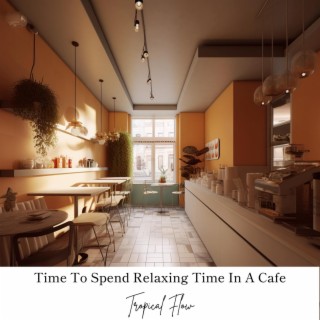 Time to Spend Relaxing Time in a Cafe