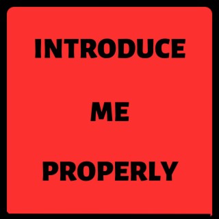 Introduce Me Properly lyrics | Boomplay Music