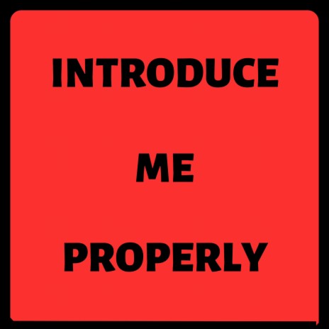 Introduce Me Properly | Boomplay Music