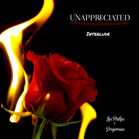 Unappreciated Interlude ft. Dmajormusic | Boomplay Music