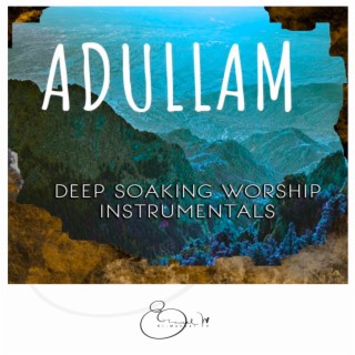O Adullam (Deep Soaking Worship)