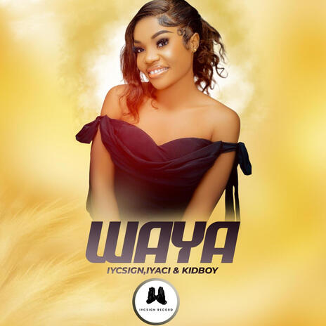 WAYA ft. IYACI & KIDBOY | Boomplay Music