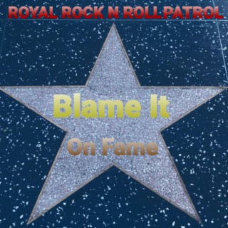 Blame It On Fame