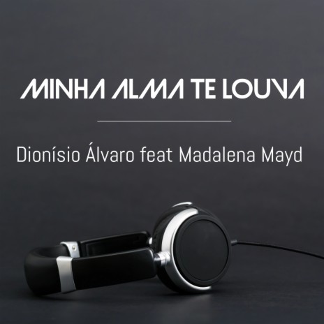 Minha Alma Te Louva ft. Madalena Mayd | Boomplay Music