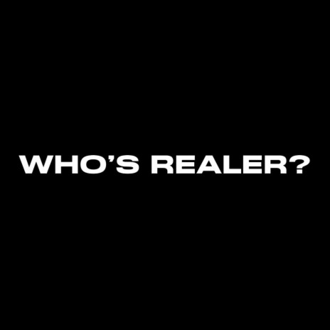 WHO'S REALER? | Boomplay Music