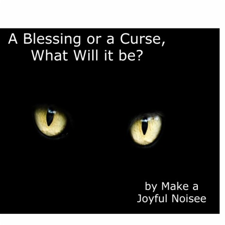 A Blessing or a Curse, What Will it be?