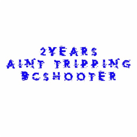 2 YEARS AINT TRIPPING | Boomplay Music