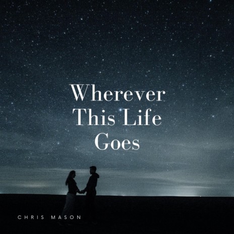 Wherever This Life Goes | Boomplay Music