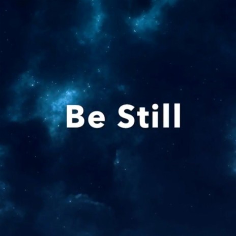 Be Still | Boomplay Music