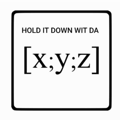 HOLD IT DOWN WIT DA XY&Z | Boomplay Music