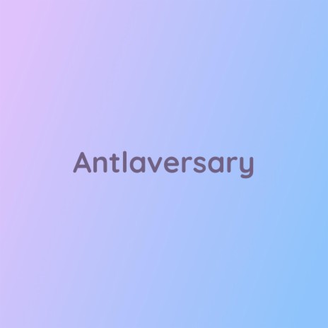 Antlaversary | Boomplay Music