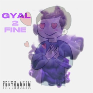 Gyal Too Fine lyrics | Boomplay Music