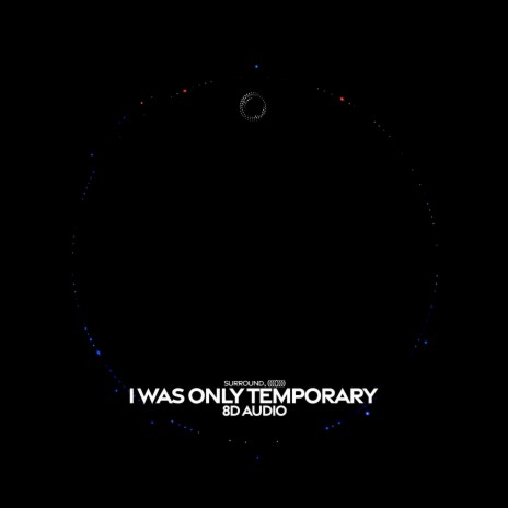 I Was Only Temporary (8D Audio) ft. (((()))) | Boomplay Music