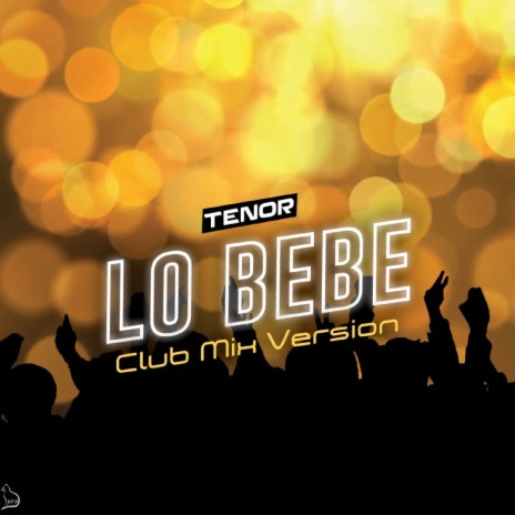 Lo Bebe (Club Mix Version) | Boomplay Music