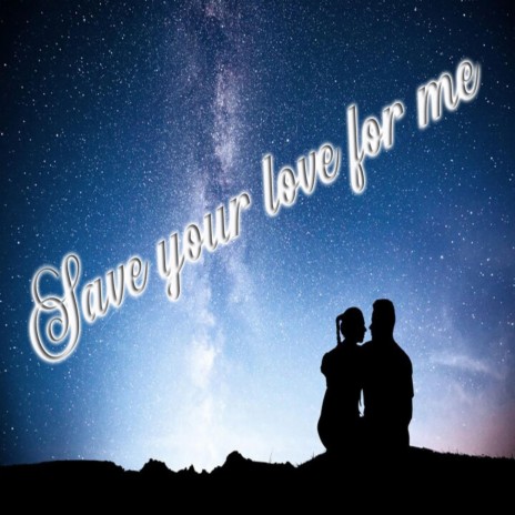 Save Your Love For Me | Boomplay Music