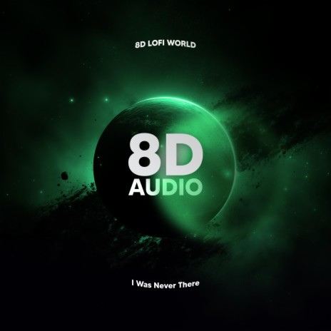 I Was Never There (8D Audio) | Boomplay Music