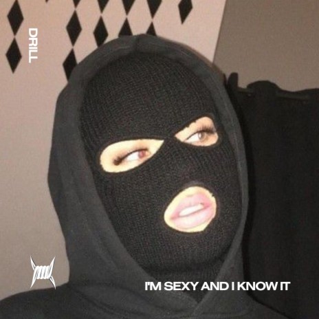 I'M SEXY AND I KNOW IT (DRILL) ft. DRILL 808 CLINTON & Tazzy | Boomplay Music