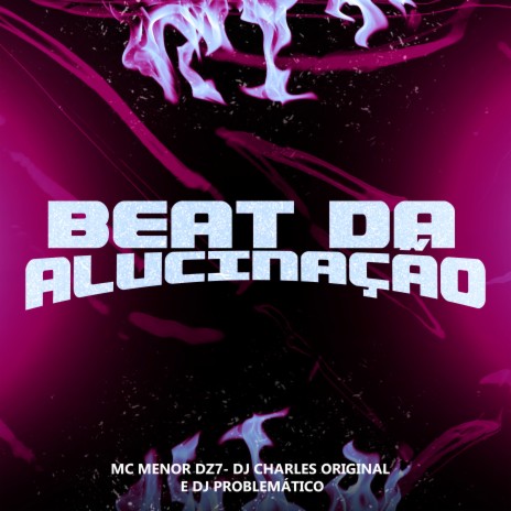 Beat da Alucinação ft. MC Menor Dz7 & DJ Problematico | Boomplay Music