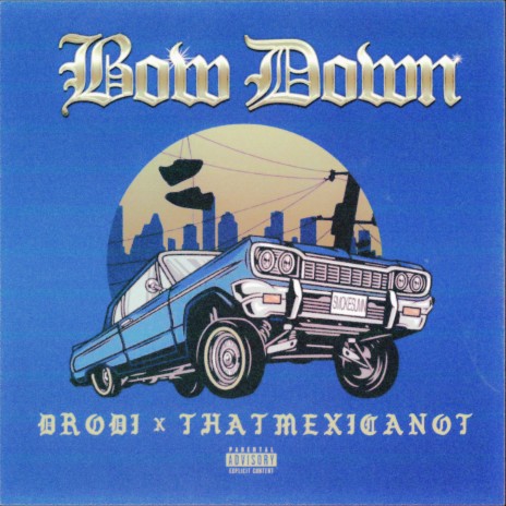 BOW DOWN ft. That Mexican OT | Boomplay Music